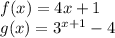 f(x)=4x+1\\g(x)=3^{x+1}-4
