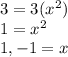 3=3(x^2)\\1=x^2\\1,-1=x