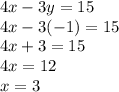 4x-3y=15\\4x-3(-1)=15\\4x+3=15\\4x=12\\x=3
