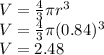 V=\frac{4}{3}\pi r^3\\V=\frac{4}{3}\pi (0.84)^3\\V=2.48