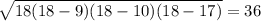 \sqrt{18 (18 - 9)(18 - 10)(18 - 17)} = 36
