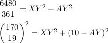 \dfrac{6480}{361}=XY^2+AY^2\\ \\\left(\dfrac{170}{19}\right)^2=XY^2+(10-AY)^2