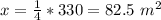x=\frac{1}{4}*330=82.5\ m^{2}