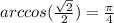 arccos(\frac{\sqrt{2} }{2})=\frac{\pi}{4}