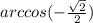 arccos(-\frac{\sqrt{2} }{2})