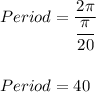 Period=\dfrac{2\pi}{\dfrac{\pi}{20}}\\\\\\Period=40