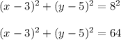 (x-3)^2+(y-5)^2=8^2\\\\(x-3)^2+(y-5)^2=64