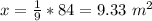x=\frac{1}{9}*84=9.33\ m^{2}