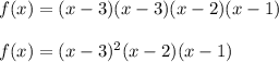 f(x)=(x-3)(x-3)(x-2)(x-1)\\ \\f(x)=(x-3)^{2}(x-2)(x-1)