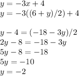 y = -3x + 4\\y = -3((6+y)/2) + 4\\\\y - 4 = (-18 -3y)/2\\2y - 8 = -18 - 3y\\5y -8 = -18\\5y = - 10\\y = -2
