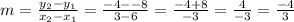 m=\frac{y_2-y_1}{x_2-x_1}=\frac{-4--8}{3-6}=\frac{-4+8}{-3}=\frac{4}{-3}=\frac{-4}{3}