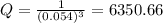 Q = \frac{1}{(0.054)^{3}  } = 6350.66