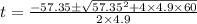 t = \frac{-57.35\pm \sqrt{57.35^{2} + 4 \times 4.9 \times 60}}{2\times 4.9}