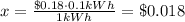 x=\frac{\$0.18 \cdot 0.1kWh}{1 kWh}=\$ 0.018