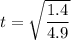 t=\sqrt{\dfrac{1.4}{4.9}}