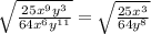 \sqrt{\frac{25x^9y^3}{64x^6y^{11}} }=\sqrt{\frac{25x^3}{64y^8}}