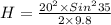 H = \frac{20^{2} \times Sin^{2}35 }{2 \times 9.8}