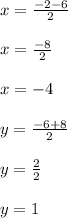 x=\frac{-2-6}{2}\\\\x=\frac{-8}{2}\\\\x=-4\\\\y=\frac{-6+8}{2}\\\\y=\frac{2}{2}\\\\y=1