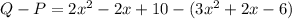 Q-P=2x^2-2x+10-(3x^2+2x-6)