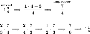 \bf \stackrel{mixed}{1\frac{3}{4}}\implies \cfrac{1\cdot 4+3}{4}\implies \stackrel{improper}{\cfrac{7}{4}} \\\\\\ \cfrac{2}{3}\cdot \cfrac{7}{4}\implies \cfrac{2}{4}\cdot \cfrac{7}{3}\implies \cfrac{1}{2}\cdot \cfrac{7}{3}\implies \cfrac{7}{6}\implies 1\frac{1}{6}