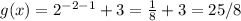g(x) = 2^{-2-1} +3 = \frac{1}{8}+3 = 25/8