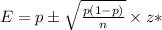 E=p\pm \sqrt{\frac{p(1-p)}{n}}\times z*