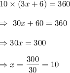 10\times(3x+6)=360\\\\\Rightarrow\ 30x+60=360\\\\\Rightarrow 30x=300\\\\\Rightarrow x=\dfrac{300}{30}=10