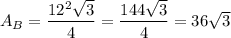 A_B=\dfrac{12^2\sqrt3}{4}=\dfrac{144\sqrt3}{4}=36\sqrt3