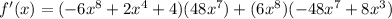f'(x) = (-6x^8 + 2x^4 + 4)(48x^7) + (6x^8)(-48x^7 + 8x^3)