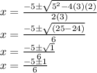 x = \frac {-5 \pm \sqrt {5 ^ 2-4 (3) (2)}} {2 (3)}\\x = \frac {-5 \pm \sqrt {(25-24)}} {6}\\x = \frac {-5 \pm \sqrt {1}} {6}\\x = \frac {-5 \pm1} {6}