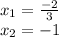 x_ {1} = \frac {-2} {3}\\x_ {2} = - 1