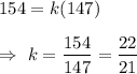 154= k (147)\\\\\Rightarrow\ k=\dfrac{154}{147}=\dfrac{22}{21}