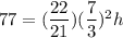 77=(\dfrac{22}{21})(\dfrac{7}{3})^2h