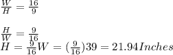 \frac{W}{H}=\frac{16}{9} \\\\\frac{H}{W}=\frac{9}{16}\\ H=\frac{9}{16}W = (\frac{9}{16})39= 21.94 Inches