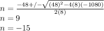 n=\frac{-48+/-\sqrt{(48)^{2}-4(8)(-1080)}}{2(8)}\\n=9\\n=-15