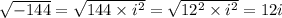 \sqrt{-144} =\sqrt{144 \times i^2} = \sqrt{12^2 \times i^2} = 12i