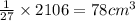 { \frac{1}{27} } \times 2106 = 78 {cm}^{3}