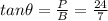 tan\theta=\frac{P}{B}=\frac{24}{7}