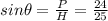 sin\theta=\frac{P}{H}=\frac{24}{25}