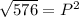 \sqrt{576}=P^2