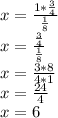 x = \frac {1 * \frac {3} {4}} {\frac {1} {8}}\\x = \frac {\frac {3} {4}} {\frac {1} {8}}\\x = \frac {3 * 8} {4 * 1}\\x = \frac {24} {4}\\x = 6