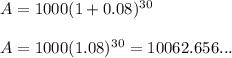 A= 1000(1+0.08)^3^0\\ \\ A=1000(1.08)^3^0= 10062.656...