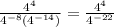 \frac{4 {}^{4} }{ {4}^{ - 8} ({4}^{ - 14}) } = \frac{4 {}^{4} }{ {4}^{ - 22 } }