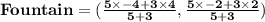 \mathbf{Fountain = (\frac{5\times -4 + 3 \times 4}{5 + 3},\frac{5\times -2 + 3 \times 2}{5 + 3})}