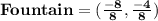 \mathbf{Fountain = (\frac{-8}{8},\frac{-4}{8})}