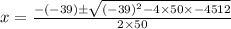 x=\frac{-(-39)\pm \sqrt{(-39)^2-4\times 50\times -4512}}{2\times 50}