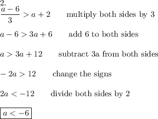 2.\\\dfrac{a-6}{3}a+2\qquad\text{multiply both sides by 3}\\\\a-63a+6\qquad\text{add 6 to both sides}\\\\a3a+12\qquad\text{subtract 3a from both sides}\\\\-2a12\qquad\text{change the signs}\\\\2a