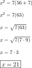 x^2=7(56+7)\\\\x^2=7(63)\\\\x=\sqrt{7(63)}\\\\x=\sqrt{7(7\cdot 9)}\\\\x=7\cdot 3\\\\\large\boxed{x=21}