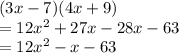 (3x-7)(4x+9)\\=12x^2+27x-28x-63\\=12x^2-x-63