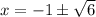 x= -1 \pm \sqrt{6}